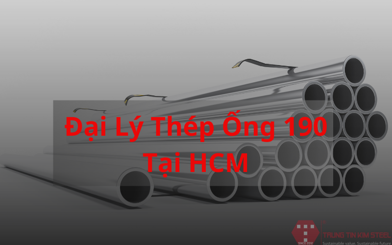 Đại Lý Thép Ống 190 Tại Hcm