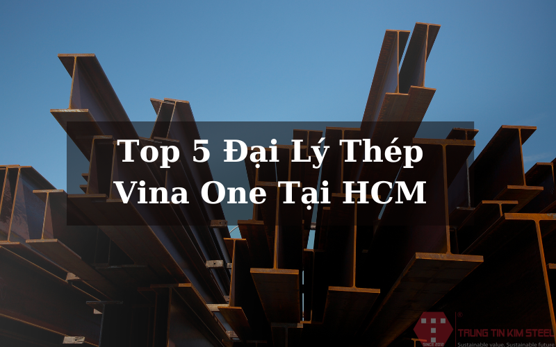 Top 5 Đại Lý Thép Vina One Tại Hcm